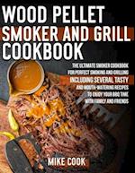 Wood Pellet Smoker And Grill Cookbook: The Ultimate Smoker Cookbook for Perfect Smoking and Grilling 250 Tasty, Mouth-Watering, and Delicious Recipes 