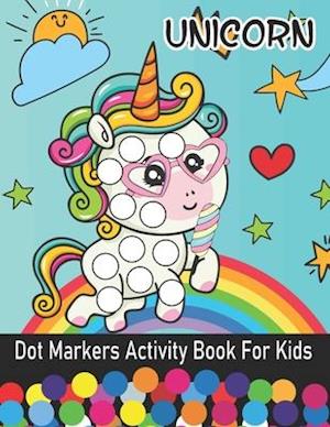 Unicorn Dot Markers Activity Book For Kids : Dot Coloring Book For Kids & Toddlers | Preschool Kindergarten Activities