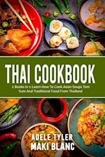 Thai Cookbook: 2 Books in 1: Learn How To Cook Asian Soups Tom Yum And Traditional Food From Thailand 