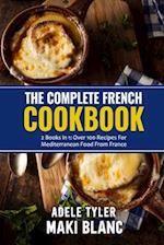 The Complete French Cookbook: 2 Books in 1: Over 100 Recipes For Mediterranean Food From France 