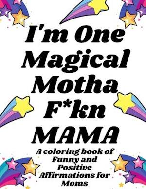 I'm One Magical MF'n Mama