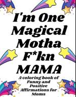 I'm One Magical MF'n Mama 