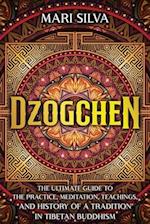 Dzogchen: The Ultimate Guide to the Practice, Meditation, Teachings, and History of a Tradition in Tibetan Buddhism 