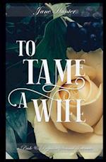 To Tame a Wife: A Pride and Prejudice Sensual Intimate 