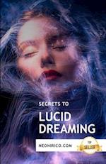 Secrets to lucid dreaming: Guidance and techniques for conscious dreaming 