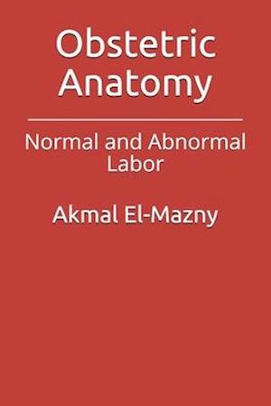 Obstetric Anatomy: Normal and Abnormal Labor