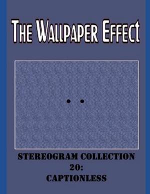 The Wallpaper Effect: Stereogram Collection 20: Captionless