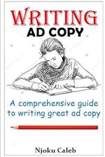 Writing Ad Copy: A comprehensive guide to writing great ad copy 