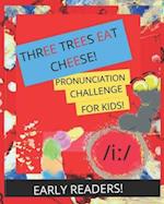 Three Trees Eat Cheese!: Pronunciation Challenge for Kids! /i:/ 