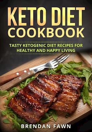 Keto Diet Cookbook: Tasty Ketogenic Diet Recipes for Healthy and Happy Living