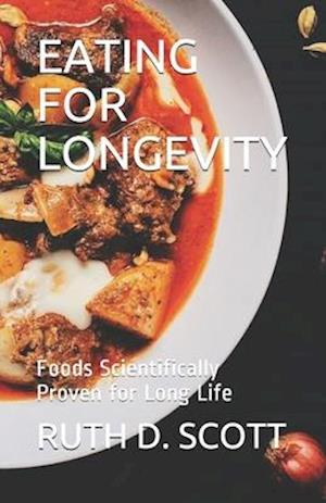 EATING FOR LONGEVITY: Foods Scientifically Proven for Long Life