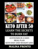 Keto After 50: Learn The Secrets To Burn Fat: 18 Pounds In 4 Days Meal Plan: Keto Diet And Weight Loss 