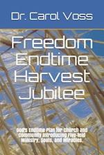 Freedom Endtime Harvest Jubilee: God's Endtime Plan for Church and Community Introducing Five-fold Ministry Souls and Miracles 