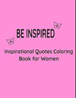 Be Inspired : Inspiration Quotes Coloring Book for Women 