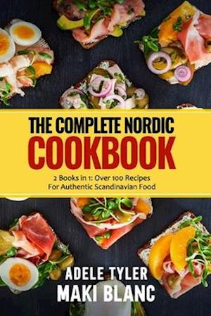 The Complete Nordic Cookbook: 2 Books in 1: Over 100 Recipes For Authentic Scandinavian Food