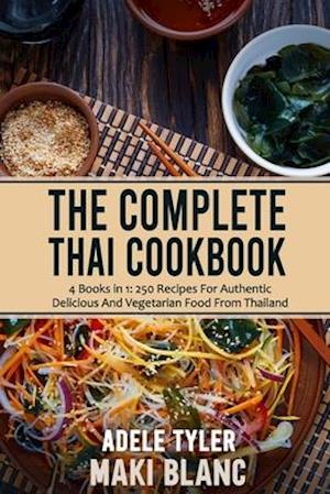 The Complete Thai Cookbook: 4 Books in 1: 250 Recipes For Authentic Delicious And Vegetarian Food From Thailand