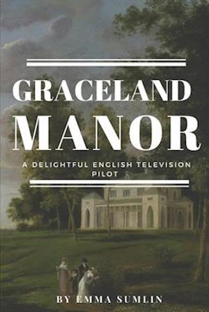 Graceland Manor: A Television Pilot