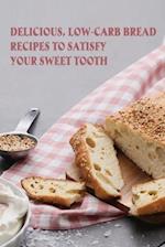 Delicious, Low-Carb Bread Recipes To Satisfy Your Sweet Tooth