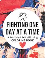 Fighting One Day At A Time: A Positive & Self affirming COLORING BOOK 