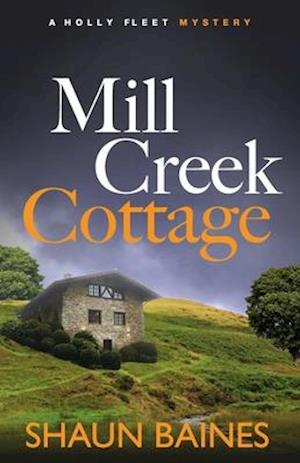 Mill Creek Cottage: A Holly Fleet Village Mystery