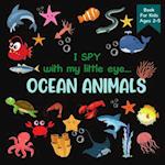 I Spy With My Little Eye OCEAN ANIMALS Book For Kids Ages 2-5: A Fun Activity Learning, Picture and Guessing Game For Kids | Toddlers & Preschoolers B
