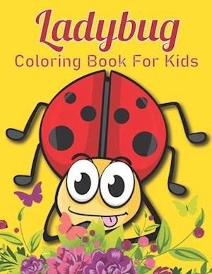 Ladybug Coloring Book For Kids : With 50 Amazing Coloring Pages Of Ladybug Designs For Kids And Toddlers ( An Activity Book )