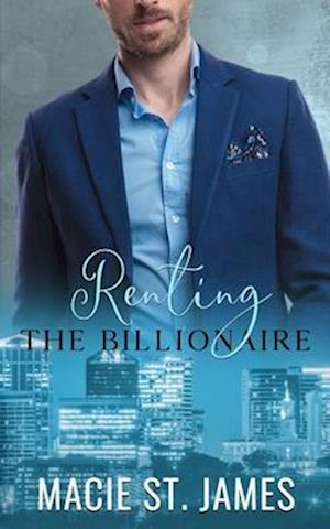 Renting the Billionaire: A Sweet Enemies to Lovers Romance