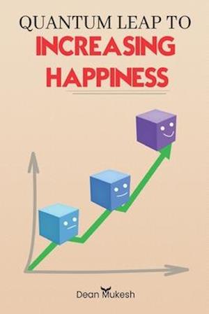 QUANTUM LEAP TO INCREASING HAPPINESS