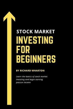 Stock Market Investing for Beginners: Learn the basics of stock market investing and begin earning passive income