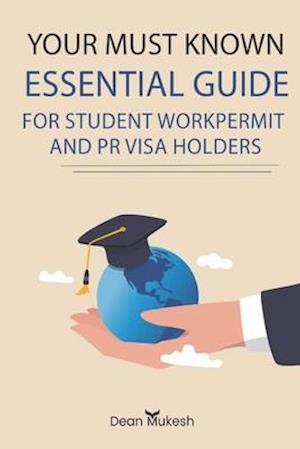 YOUR MUST KNOWN ESSENTIAL TIPS AND GUIDE FOR STUDENT, WORK & PR VISA HOLDERS