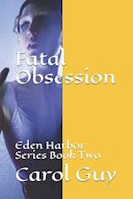 Fatal Obsession: Eden Harbor Series Book Two 