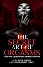 The Secret Art Of Orgasms: How To Make Sure She Cums Everytime 