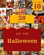 Oh! Top 50 Halloween Recipes Volume 10: Greatest Halloween Cookbook of All Time 