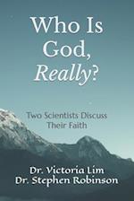 Who Is God, Really?: Two Scientists Discuss Their Faith 