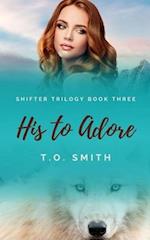 His To Adore: Shifter Trilogy Book Three 