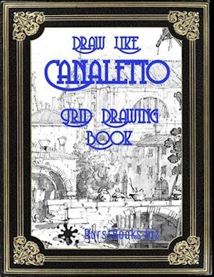 Draw Like Canaletto: Grid Drawing Book
