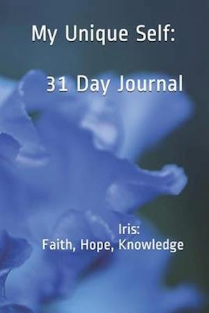 My Unique Self: 31-day Journal: IRIS: Wisdom, Hope, Trust