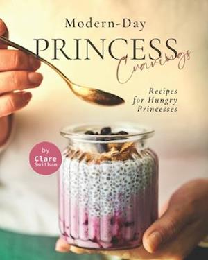 Modern-Day Princess Cravings: Recipes for Hungry Princesses