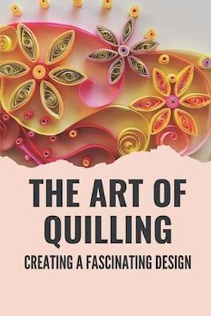 The Art Of Quilling