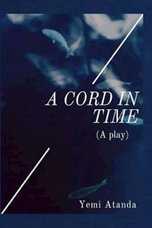 A CORD in TIME(A Play)