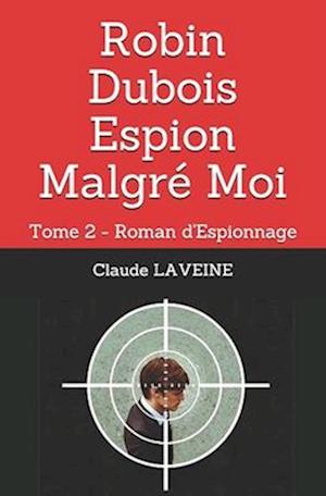 Robin Dubois Espion Malgré Moi