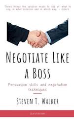 Negotiate Like a Boss: Persuasion Skills and Negotiation Techniques 