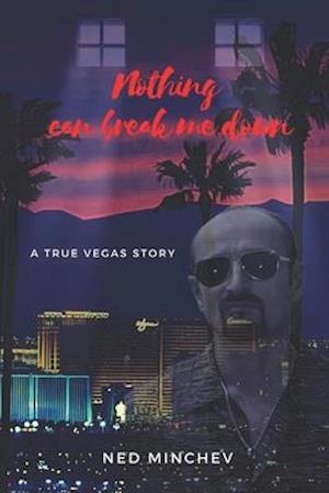 Nothing Can Break Me Down!: A true Vegas story