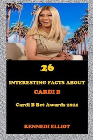 26 INTERESTING FACTS ABOUT CARDI B: Cardi B Bet Awards 2021