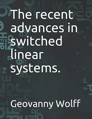 The recent advances in switched linear systems.