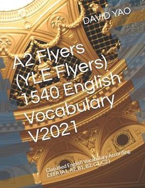 A2 Flyers (YLE Flyers) 1540 English Vocabulary V2021: Classified English Vocabulary According CEFR (A1, A2, B1, B2, C1, C2 )