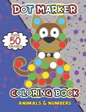 DOT MARKER COLORING BOOK: Animals & Numbers, for Kids ages 3-5