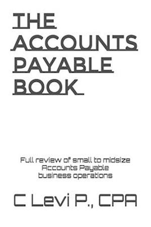 The Accounts Payable Book: Full review for small to midsize Accounts Payable business operations