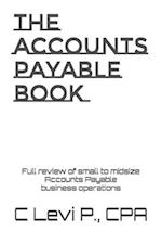 The Accounts Payable Book: Full review for small to midsize Accounts Payable business operations 