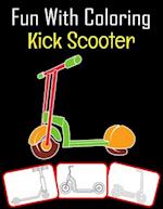 Fun with Coloring Kick Scooter: Kick Scooter pictures, coloring and learning book with fun for kids (60 Pages Kick Scooter images) 